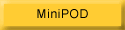 The MiniPOD